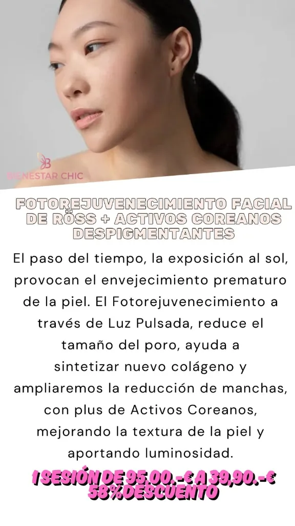 Fotorejuvenecimiento Facial Röss y Activos Coreanos Luz Pulsada Bienestar Chic Madrid